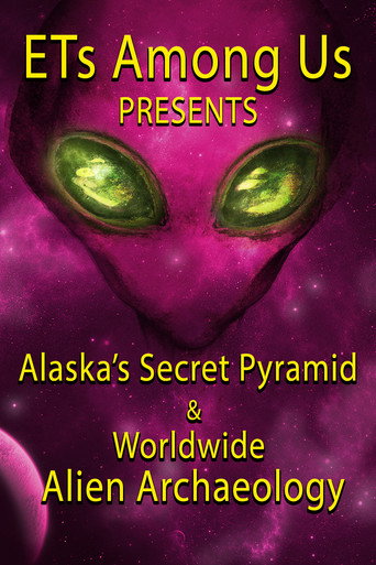 ETs Among Us Presents: Alaska's Secret Pyramid and Worldwide Alien Archaeology movie poster