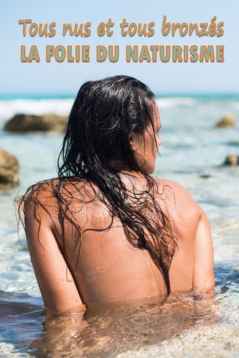 Tous nus et tous bronzés : la folie du naturisme movie poster