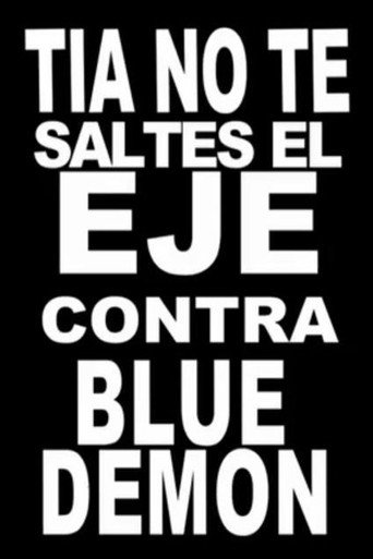 Tía, no te saltes el eje contra Blue Demon movie poster
