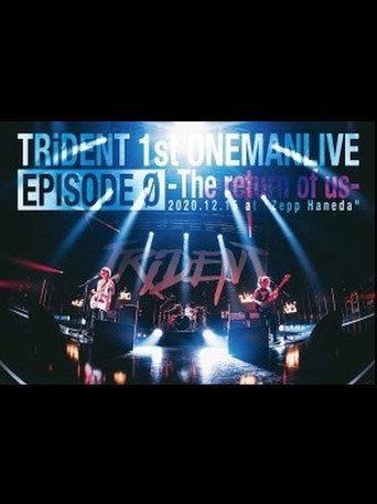 TRiDENT 1st ONEMAN LIVE EPISODE 0 - the return of us movie poster