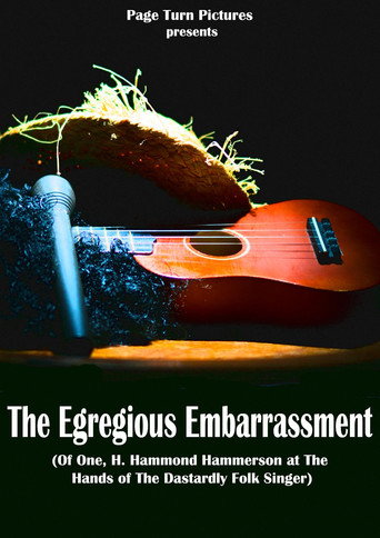 The Egregious Embarrassment (Of one, H. Hammond Hammerson, at the hands of the dastardly folk singer) movie poster