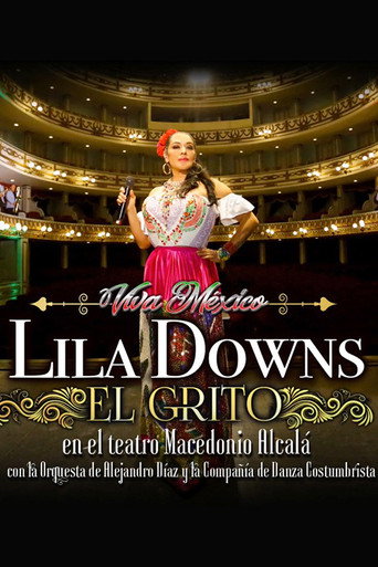 El Grito: Lila Downs at the Macedonio Alcalá Theater, with the Alejandro Díaz Orchestra and the Costumbrista Dance Company movie poster