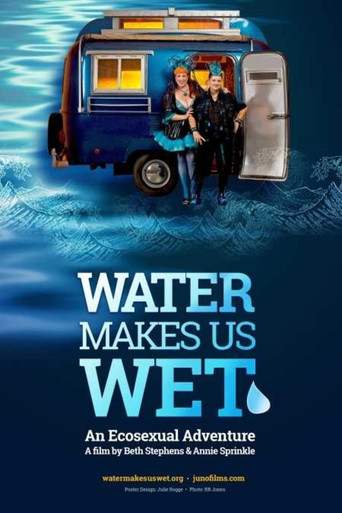 Water Makes Us Wet: An Ecosexual Adventure movie poster