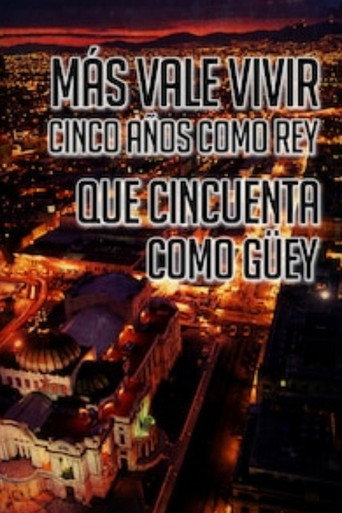 Más Vale Vivir Cinco Años Como Rey Que Cincuenta Como Guey movie poster
