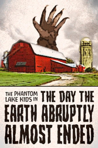 The Phantom Lake Kids in: The Day the Earth Abruptly Almost Ended movie poster
