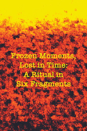 Frozen Moments, Lost in Time: A Ritual in Six Fragments movie poster