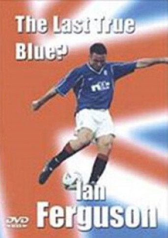 Ian Ferguson: The Last True Blue movie poster