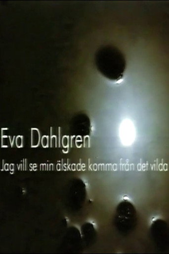 Eva Dahlgren - Jag vill se min älskade komma från det vilda movie poster