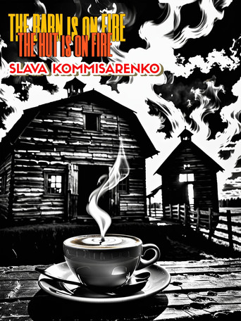Slava Komissarenko: The Barn is on Fire, the Hut is on Fire movie poster