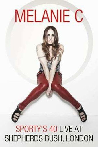 Melanie C: Sporty's 40 - Live At Shepherds Bush movie poster