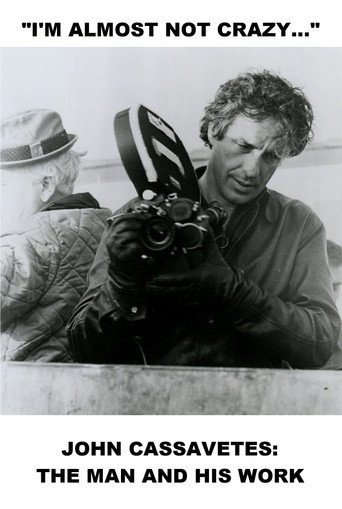 I'm Almost Not Crazy: John Cassavetes — The Man and His Work movie poster