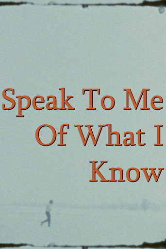 Speak To Me Of What I Know movie poster