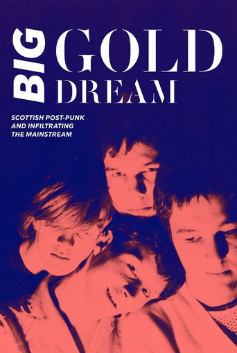 Big Gold Dream: Scottish Post-Punk and Infiltrating the Mainstream movie poster