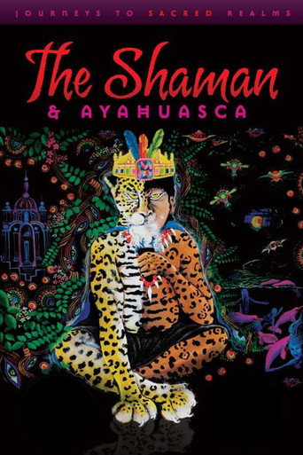 The Shaman & Ayahuasca: Journeys to Sacred Realms movie poster