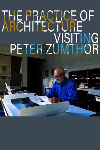 The Practice of Architecture: Visiting Peter Zumthor movie poster