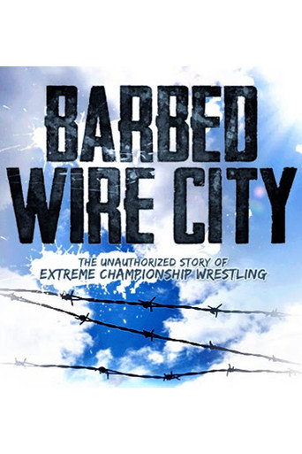Barbed Wire City: The Unauthorized Story of Extreme Championship Wrestling movie poster