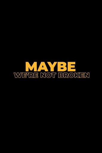 Poster for Maybe We're Not Broken